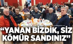 “Yanan bizdik, siz kömür sandınız”