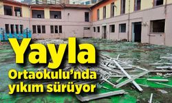 Yayla Ortaokulu’nda yıkım sürüyor