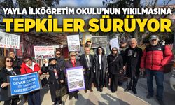 Yayla İlköğretim Okulu’nun yıkılmasına tepkiler sürüyor