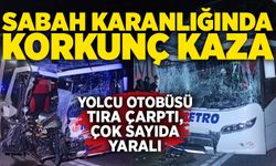 Sabah karanlığında korkunç kaza: Yolcu otobüsü tıra çarptı, çok sayıda yaralı