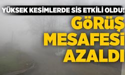 Yüksek kesimlerde sis etkili oldu! Görüş mesafesi azaldı