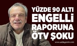 Yüzde 90 altı engelli raporuna ÖTV şoku