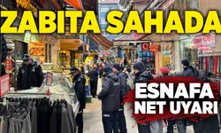 Zabıta sahada: Esnafa net uyarı