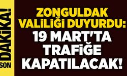Zonguldak Valiliği duyurdu: 19 Mart'ta trafiğe kapatılacak!