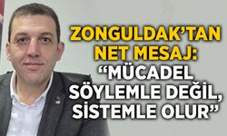 Zonguldak’tan net mesaj: Mücadele söylemle değil, sistemle olur”