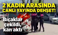 2 kadın arasında canlı yayında dehşet! Bıçaklar çekildi, kan aktı