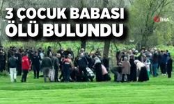 Günlerdir aranan 3 çocuk babası ölü bulundu