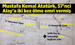 Mustafa Kemal Atatürk, 57'nci Alay'a iki kez ölme emri vermiş