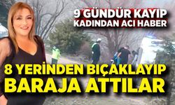 Genç kadını 8 yerinden bıçaklayıp baraja attılar