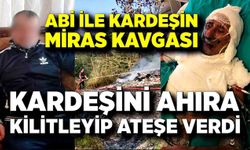 Kardeşini ahıra kilitleyip yaktı iddiası: Dava sürüyor