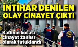 İntihar ettiği söylenen genç kadının cinayete kurban gittiği ortaya çıktı