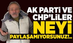 Adnan Küçükvar: AK Parti ve CHP’liler neyi paylaşamıyorsunuz!..