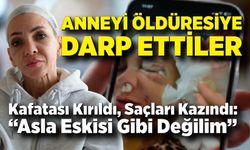 Feci şekilde darp edilmişti, yaşadığı dehşeti unutamıyor