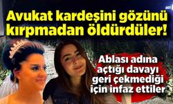 Dava dosyası ölüm getirdi; Avukat kardeşini gözünü kırpmadan öldürdüler