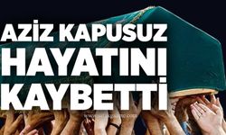 Aziz Kapusuz hayatını kaybetti