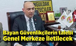 Bayan Güvenlikçilerin talebi Genel Merkeze İletilecek