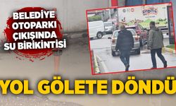 Belediye otoparkı çıkışında su birikintisi: Yol gölete döndü