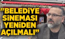 "Belediye sineması yeniden açılmalı”