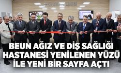 BEUN Ağız ve Diş Sağlığı Hastanesi yenilenen yüzü ile yeni bir sayfa açtı