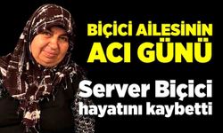 Server Biçici hayatını kaybetti