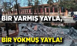 Bir varmış Yayla,  Bir yokmuş Yayla!