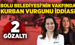 Bolu Belediyesi'nin vakfında kurban vurgunu iddiası: 2 gözaltı