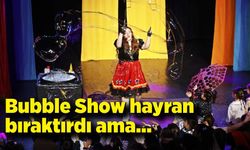 Bubble Show hayran bıraktırdı ama…