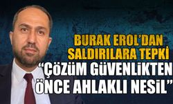 Burak Erol’dan saldırılara tepki: “Çözüm güvenlikten önce ahlaklı nesil”