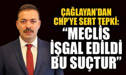 Çağlayan’dan CHP’ye sert tepki: “Meclis işgal edildi, bu suçtur”