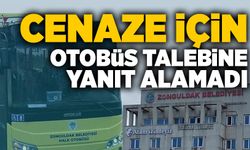 Cenaze için otobüs talebine yanıt alamadı