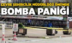 Çevre Şehircilik Müdürlüğü önünde bomba paniği