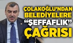Çolakoğlu’ndan belediyelere “Şeffaflık” çağrısı
