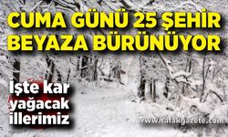 Cuma günü 25 şehirde kar sürprizi ve don uyarısı