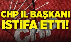 CHP İl Başkanı istifa etti