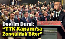 Devrim Dural: “TTK Kapanırsa Zonguldak Biter”