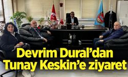 Devrim Dural’dan Tunay Keskin’e ziyaret