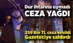 Polisten kaçan ehliyetsiz sürücü hırsını gazeteciden çıkarttı: 260 bin lira ceza