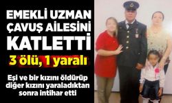 Emekli uzman çavuş ailesini katletti