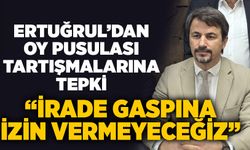 Ertuğrul’dan oy pusulası tartışmalarına tepki: “İrade gaspına izin vermeyeceğiz”