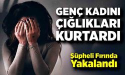 Genç Kadının Çığlığı Kurtardı: Zanlı fırında kıskıvrak yakalandı