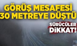 Görüş mesafesi 30 metreye düştü: Sürücüler dikkat!