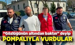 “Gözlüğünün altından baktın” deyip pompalıyla vurdular