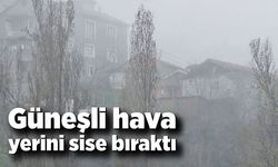 Güneşli hava yerini sise bıraktı