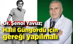 Halil Güngördü için gereği yapılmalı