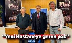 “Yeni Hastaneye gerek yok”