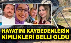 Kazada hayatını kaybedenlerin kimlikleri belli oldu