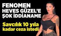 Fenomen Heves Güzel’e müstehcenlikten 10 yıla kadar hapis talebi