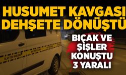 Husumet kavgası dehşete dönüştü: Bıçak ve şişler konuştu, 3 yaralı