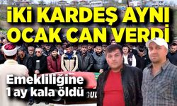Aynı ocakta ikinci kardeş acısı: Emekliliğine 1 ay kala öldü