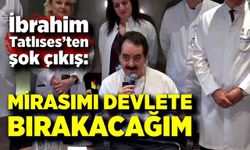 İbrahim Tatlıses’ten şok çıkış: Mirasımı devlete bırakacağım